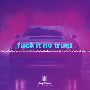 fuck it no trust