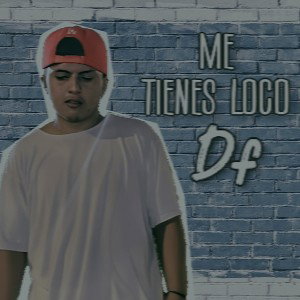 Me tienes LOCO - DF