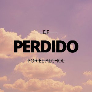 Perdido por el Alchol ✖ DF