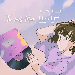 Tu Eres Mia - DF