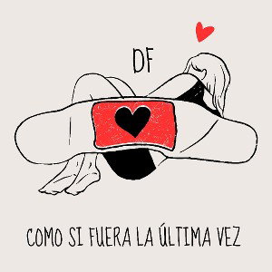 DF - Como Si Fuera La Última Vez 