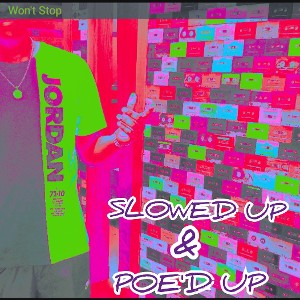 WON'T STOP (SLOWED UP & POE'D UP)