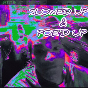 GET IT IN (SLOWED UP AND POE'D UP)