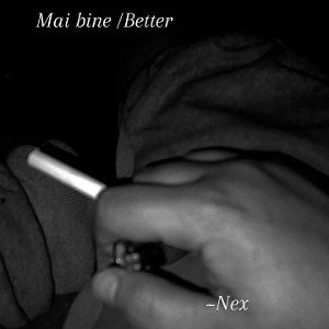 Nex - Mai bine /Better 