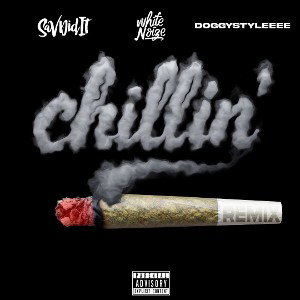 Chillin (Remix) [feat. Sav Did It & DoggyStyleee]