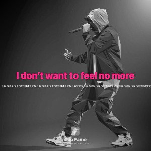 I don’t want to feel no more 