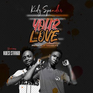 Kofi Spender Ft kwesi starkid_ Your Love Prod by Nana Beatz