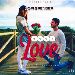 Kofi Spender_Good Love- Prod.By NanaBeatz