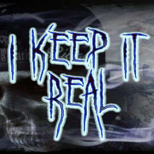 I KEEP IT REAL 
