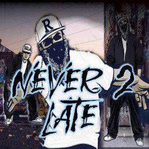 NEVER 2 LATE 