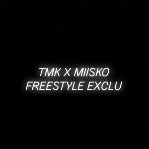 TMK X MIISKO - Freestyle (Exclu)
