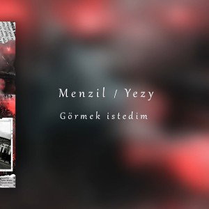 Menzil & Yezy - Görmek İstedim