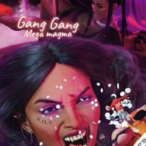 MEGA MAGMA - Gang Gang