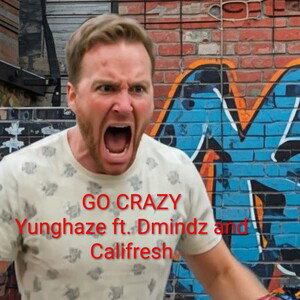 Go crazy yunghaze ft califresh and dmindz