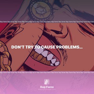 Don’t Try To Cause Problems freestyle