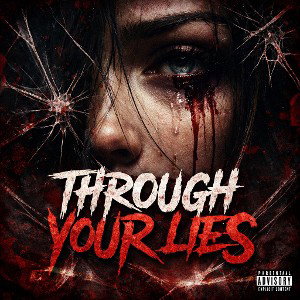 Through Your Lies ( Fuck Love)
