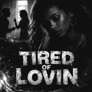 Tired OF LOVIN