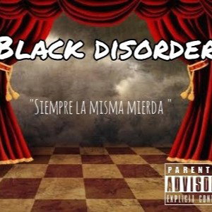 "siempre la misma mierda" // BLACK DISORDER 