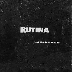RUTINA //  BLACK DISORDER FT. DECKO MH