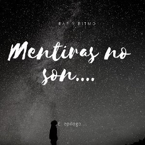 el epílogo 🔥 - mentiras no te cuento