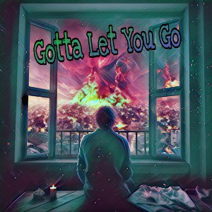 Gotta Let You Go