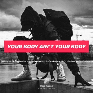 Your body ain’t your body