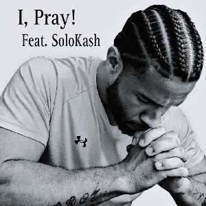 I Pray! 🙏🏽 feat. SoloKash