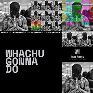 whachu gonna do