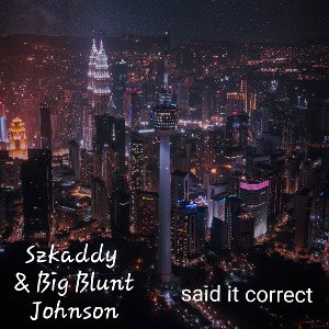Said It Correct- feat. Big Blunt Johnson 