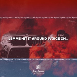 lemme hit it around (voice change 