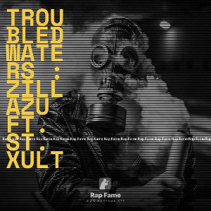 TROUBLED WATERS : ZILLAZU ft. sT. XULT
