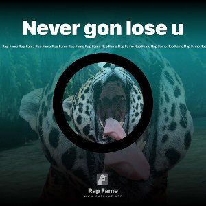 Never gon lose u 