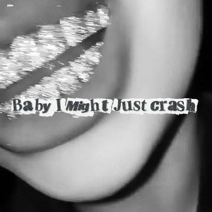 Baby I Might Just Crash 