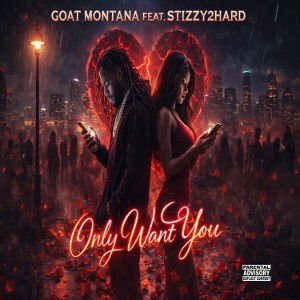Only Want You FT. STIZZY2HARD❤️🐐🦍