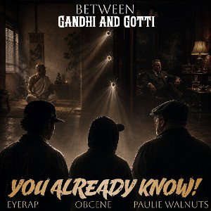 YOU ALREADY KNOW! - Between Ghandi and Gotti