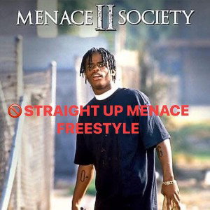 STRAIGHT UP MENACE FREESTYLE 🚫