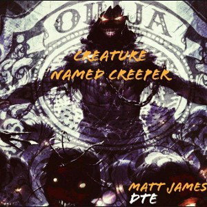Matt James -Creature Named Creeper 