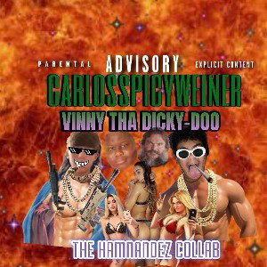 hamnandez , Carlosspicyweiner feat:Vinny tha dickydoo & linkvonhoogan