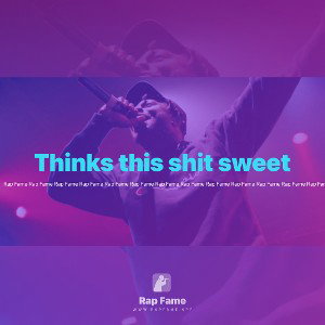 Thinks this shit sweet