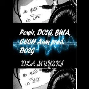 Dla muzyki - POWIR, DO2G, BUŁA, CeCh (prod.
DO2G) / 2014r