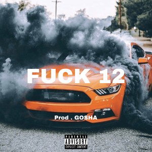 Fuck12 (what happens in my head)prod.gosha