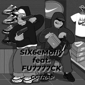 SIX6eMofly feat. FU7777CK - GGTRAP