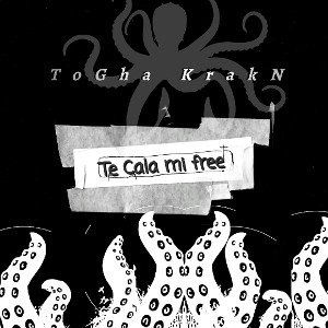ToGha KraKN - Te Cala Mi Free