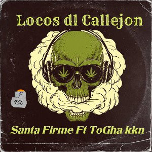Locos Dl Callejón - Santa Firme Feat ToGha krakN