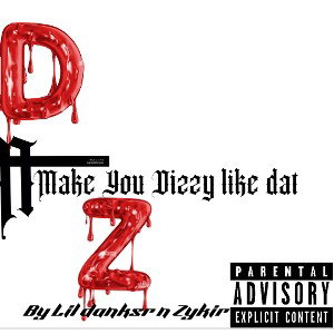 MakeYouDizzyLikedatbyLildanksrZykir