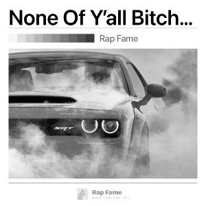 None Of Y’all Bitches
