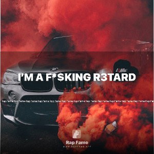 I’m a F*$king R3tard