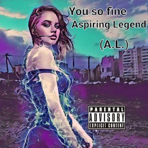 Aspiring Legend - you so fine 