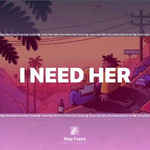 I NEED HER