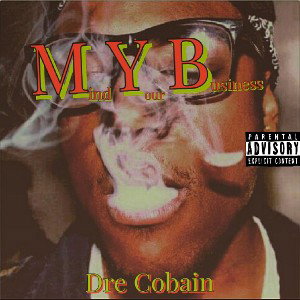 Dre Cobain - M.Y.B ( recorded 2010 ) *Raw*
